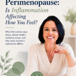 Perimenopause: Is Inflammation Affecting How You Feel?