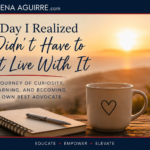 Be Your Own Health Advocate: You Don’t Have to Just Live With It