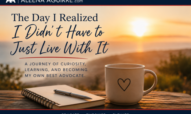 Be Your Own Health Advocate: You Don’t Have to Just Live With It
