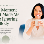 The Moment That Made Me Stop Ignoring My Body